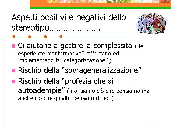 Aspetti positivi e negativi dello stereotipo…………………. n Ci aiutano a gestire la complessità (