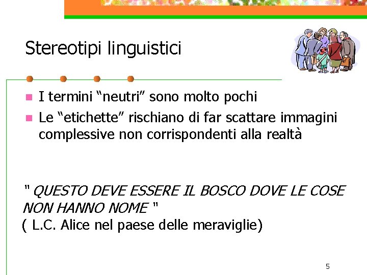 Stereotipi linguistici n n I termini “neutri” sono molto pochi Le “etichette” rischiano di