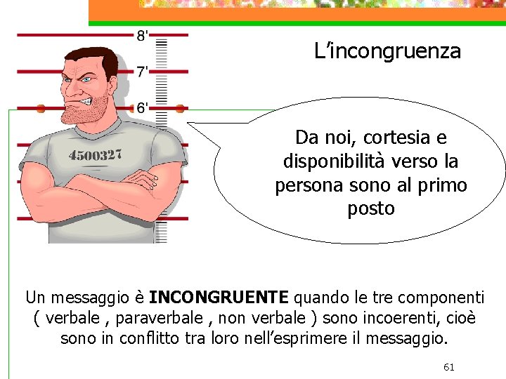 L’incongruenza Da noi, cortesia e disponibilità verso la persona sono al primo posto Un