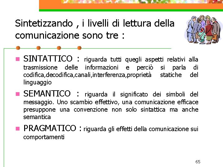 Sintetizzando , i livelli di lettura della comunicazione sono tre : n SINTATTICO :