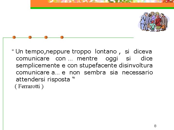 “ Un tempo, neppure troppo lontano , si diceva comunicare con … mentre oggi