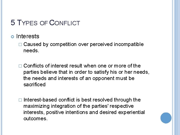 5 TYPES OF CONFLICT Interests � Caused by competition over perceived incompatible needs. �
