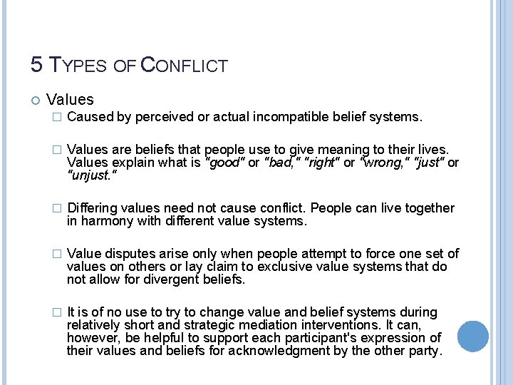 5 TYPES OF CONFLICT Values � Caused by perceived or actual incompatible belief systems.