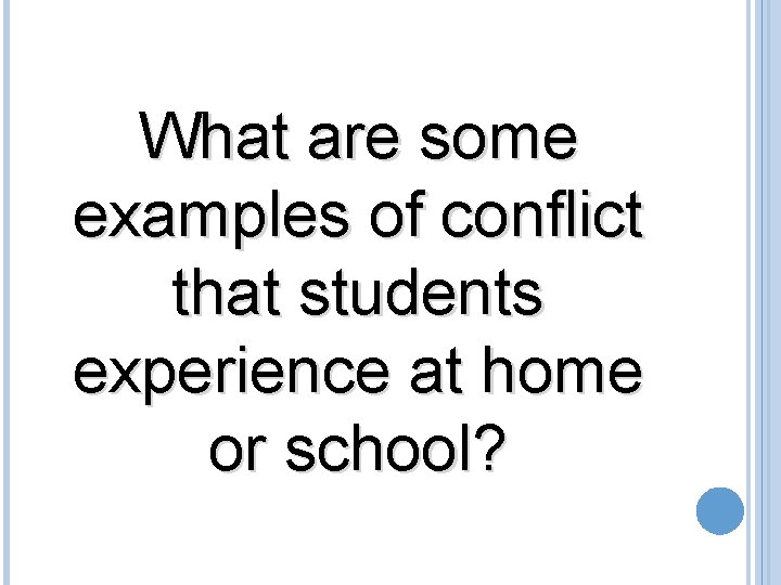 What are some examples of conflict that students experience at home or school? 