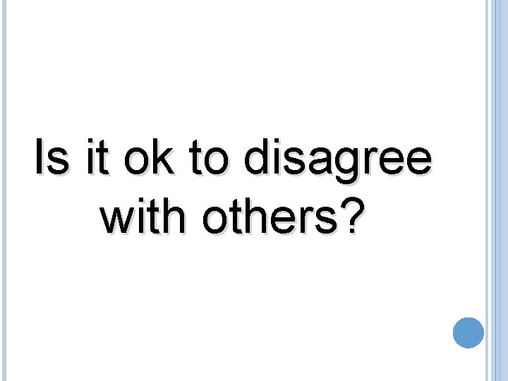 Is it ok to disagree with others? 