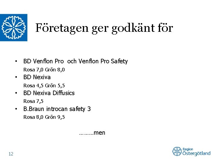 Företagen ger godkänt för • BD Venflon Pro och Venflon Pro Safety Rosa 7,
