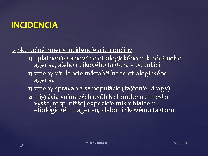 INCIDENCIA Skutočné zmeny incidencie a ich príčiny uplatnenie sa nového etiologického mikrobiálneho agensa, alebo