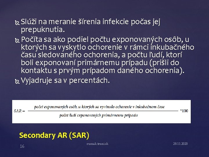 Slúži na meranie šírenia infekcie počas jej prepuknutia. Počíta sa ako podiel počtu exponovaných