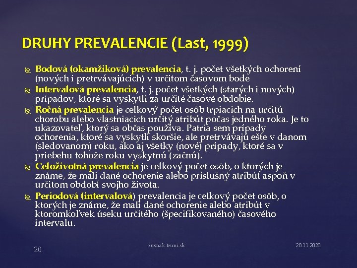 DRUHY PREVALENCIE (Last, 1999) Bodová (okamžiková) prevalencia, t. j. počet všetkých ochorení (nových i