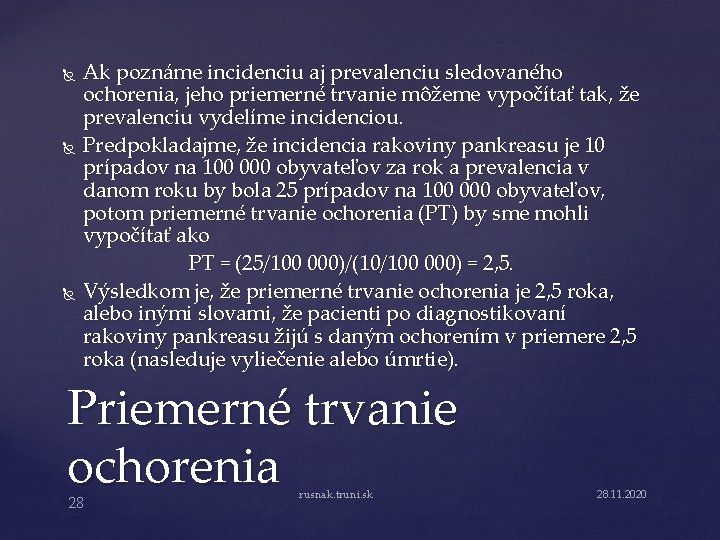  Ak poznáme incidenciu aj prevalenciu sledovaného ochorenia, jeho priemerné trvanie môžeme vypočítať tak,