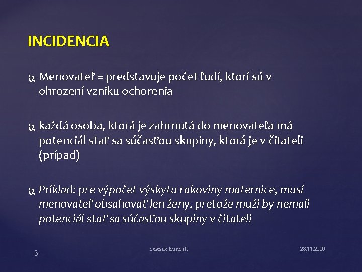 INCIDENCIA 3 Menovateľ = predstavuje počet ľudí, ktorí sú v ohrození vzniku ochorenia každá