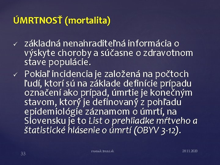 ÚMRTNOSŤ (mortalita) ü ü základná nenahraditeľná informácia o výskyte choroby a súčasne o zdravotnom