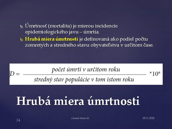  Úmrtnosť (mortalita) je mierou incidencie epidemiologického javu – úmrtia. Hrubá miera úmrtnosti je