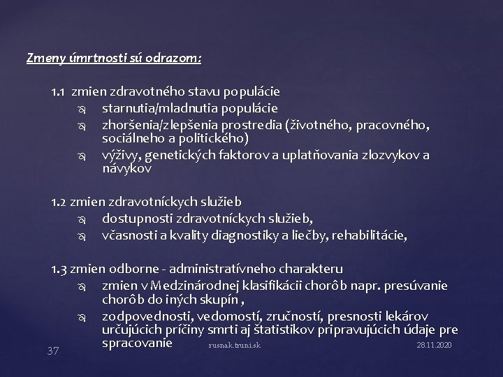 Zmeny úmrtnosti sú odrazom: 1. 1 zmien zdravotného stavu populácie starnutia/mladnutia populácie zhoršenia/zlepšenia prostredia