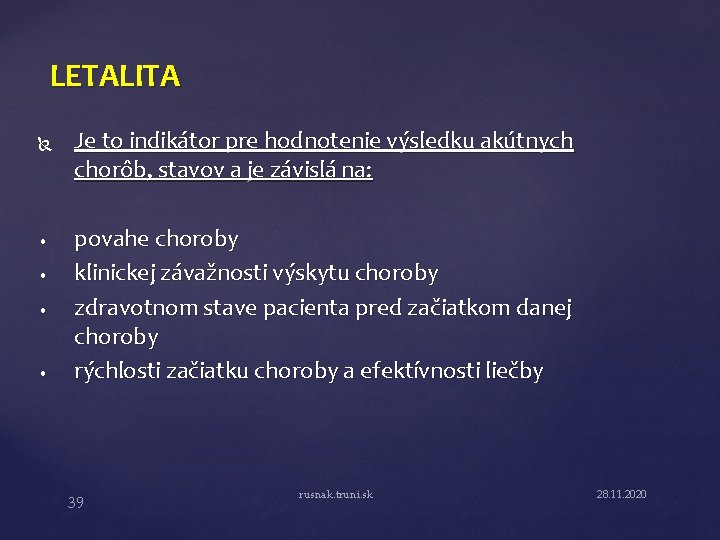 LETALITA • • Je to indikátor pre hodnotenie výsledku akútnych chorôb, stavov a je