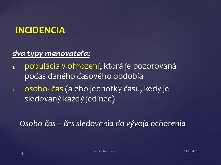 INCIDENCIA dva typy menovateľa: 1. populácia v ohrození, ktorá je pozorovaná počas daného časového