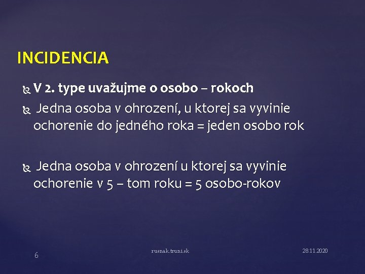 INCIDENCIA V 2. type uvažujme o osobo – rokoch Jedna osoba v ohrození, u