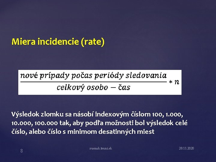 Miera incidencie (rate) Výsledok zlomku sa násobí indexovým číslom 100, 1. 000, 100. 000