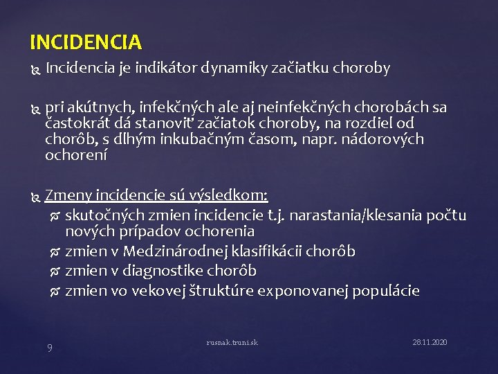 INCIDENCIA Incidencia je indikátor dynamiky začiatku choroby pri akútnych, infekčných ale aj neinfekčných chorobách