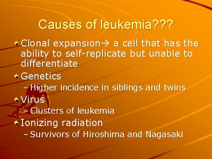 Causes of leukemia? ? ? Clonal expansion a cell that has the ability to