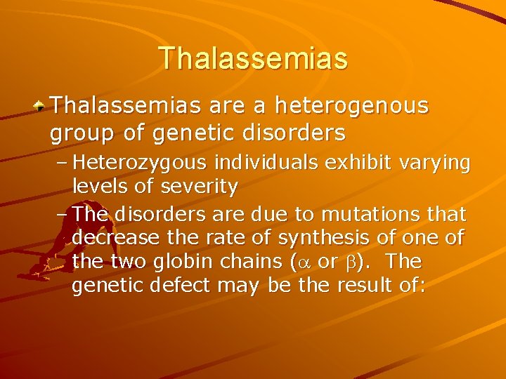 Thalassemias are a heterogenous group of genetic disorders – Heterozygous individuals exhibit varying levels