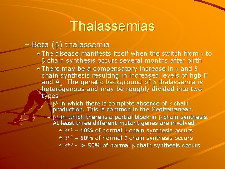 Thalassemias – Beta ( ) thalassemia The disease manifests itself when the switch from