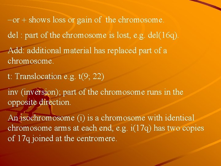 -or shows loss or gain of the chromosome. del : part of the chromosome