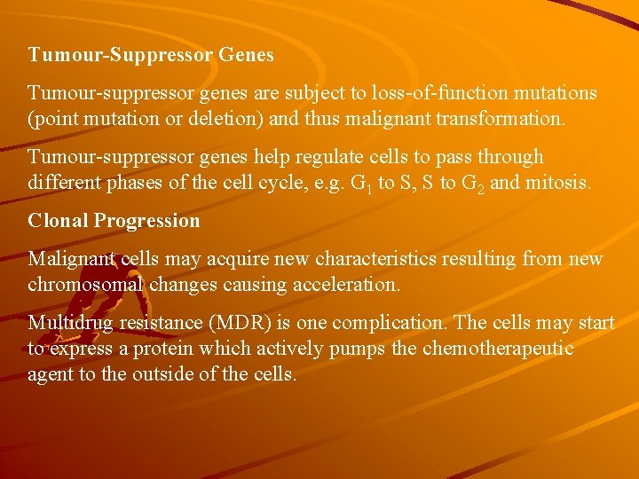 Tumour-Suppressor Genes Tumour-suppressor genes are subject to loss-of-function mutations (point mutation or deletion) and