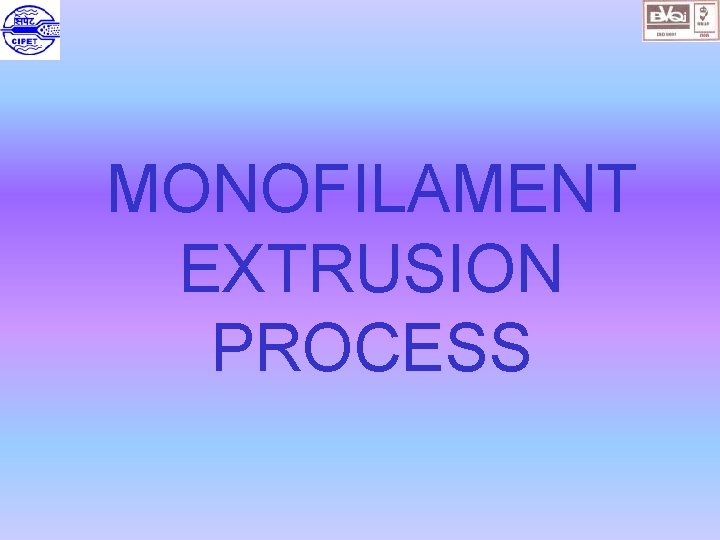 MONOFILAMENT EXTRUSION PROCESS 