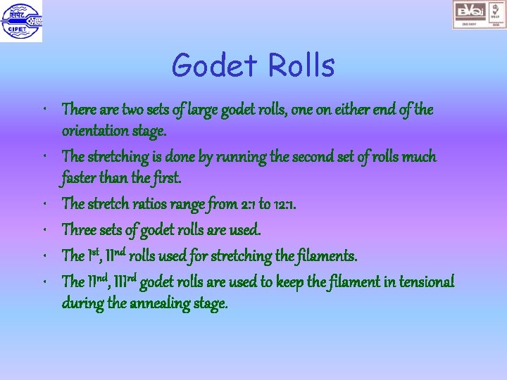 Godet Rolls • There are two sets of large godet rolls, one on either