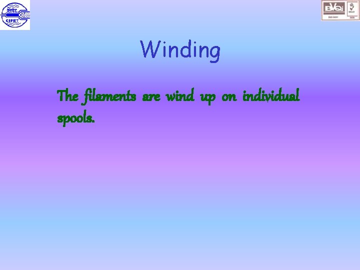 Winding The filaments are wind up on individual spools. 