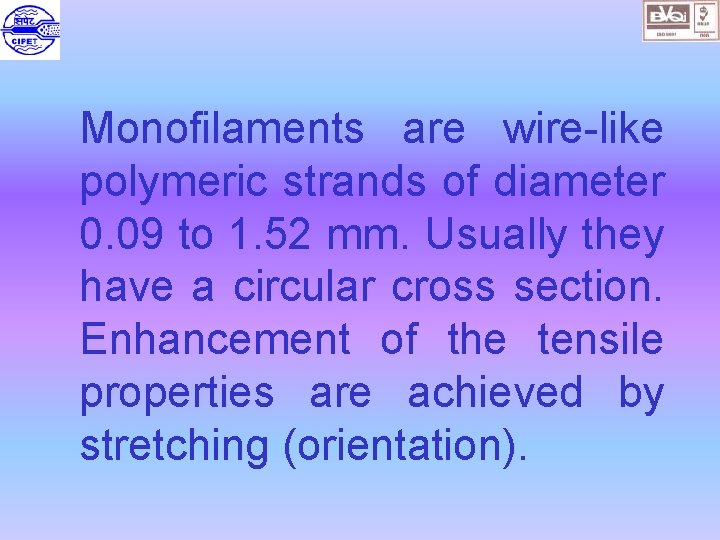 Monofilaments are wire-like polymeric strands of diameter 0. 09 to 1. 52 mm. Usually