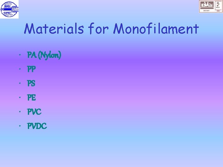 Materials for Monofilament • • • PA (Nylon) PP PS PE PVC PVDC 