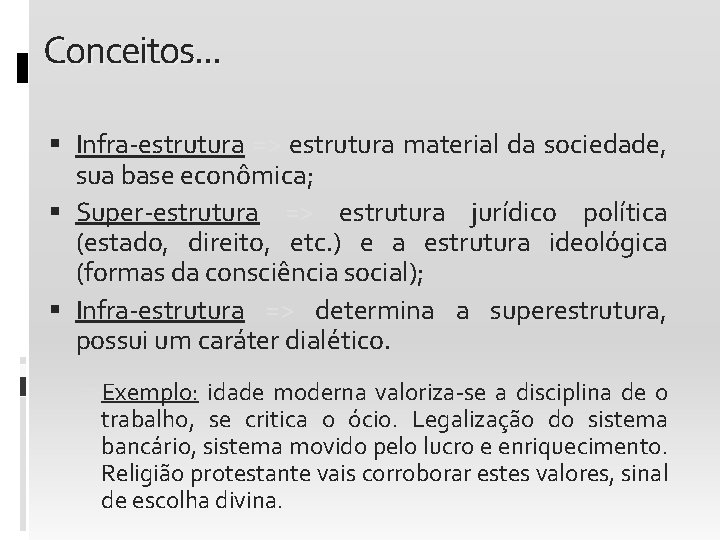 Conceitos. . . Infra-estrutura => estrutura material da sociedade, sua base econômica; Super-estrutura =>