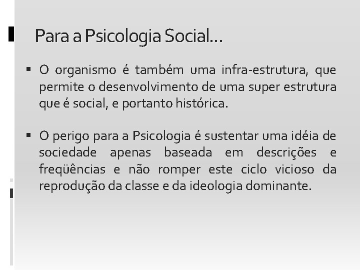 Para a Psicologia Social. . . O organismo é também uma infra-estrutura, que permite