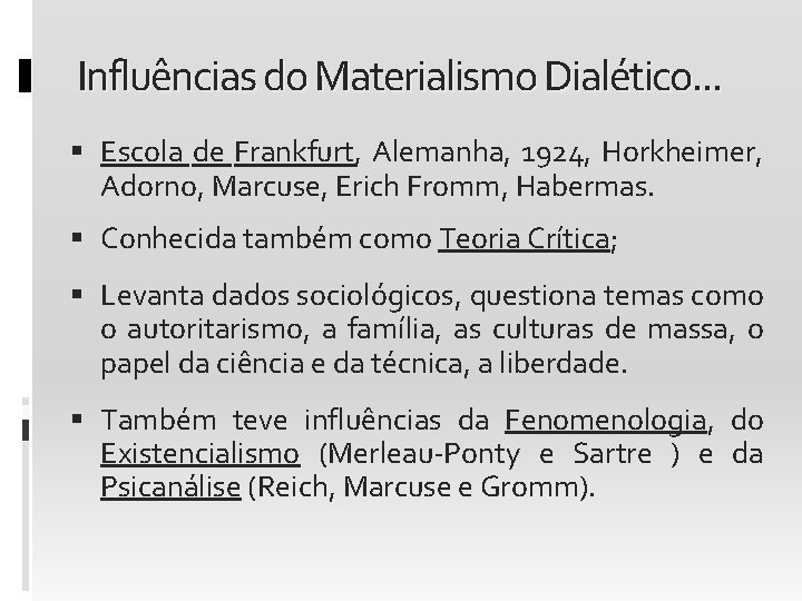 Influências do Materialismo Dialético. . . Escola de Frankfurt, Alemanha, 1924, Horkheimer, Adorno, Marcuse,