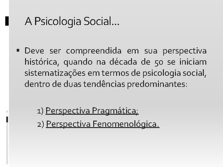 A Psicologia Social. . . Deve ser compreendida em sua perspectiva histórica, quando na