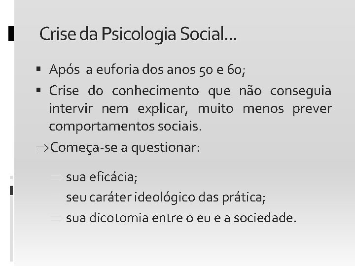 Crise da Psicologia Social. . . Após a euforia dos anos 50 e 60;