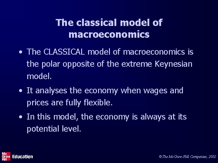 The classical model of macroeconomics • The CLASSICAL model of macroeconomics is the polar