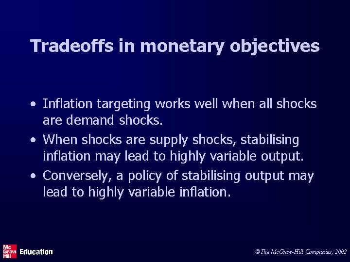 Tradeoffs in monetary objectives • Inflation targeting works well when all shocks are demand
