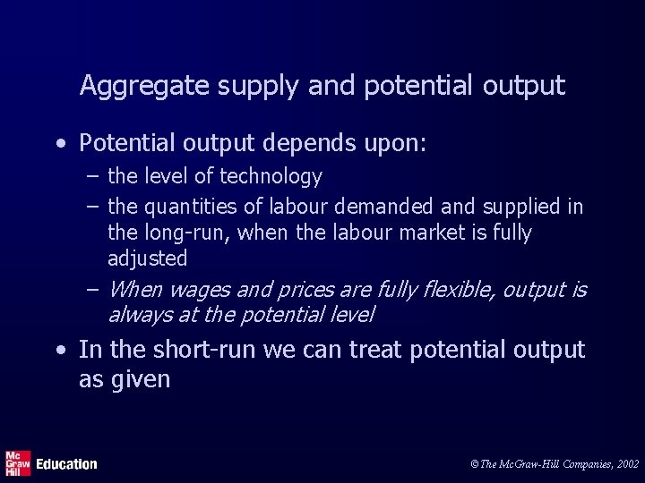 Aggregate supply and potential output • Potential output depends upon: – the level of