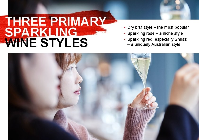 THREE PRIMARY SPARKLING WINE STYLES - Dry brut style – the most popular -