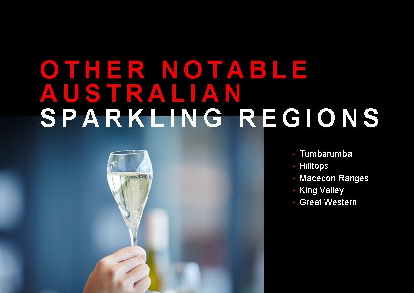 OTHER NOTABLE AUSTRALIAN SPARKLING REGIONS - Tumbarumba Hilltops Macedon Ranges King Valley Great Western