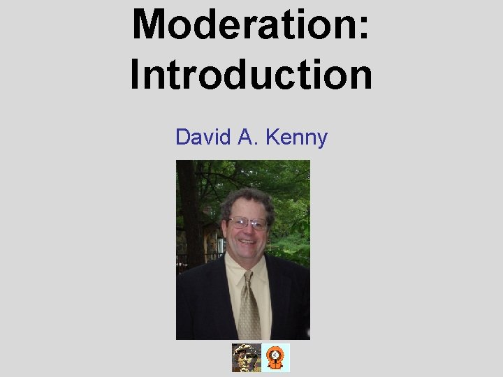 Moderation: Introduction David A. Kenny 