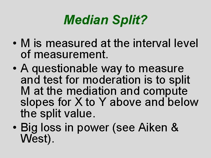 Median Split? • M is measured at the interval level of measurement. • A