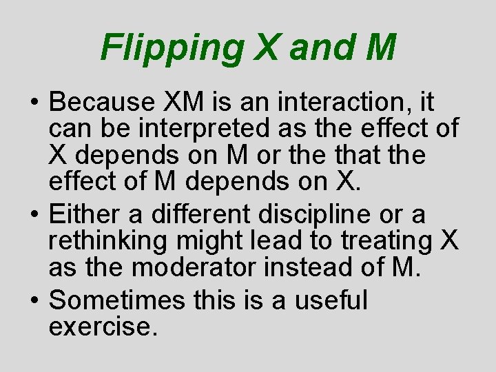 Flipping X and M • Because XM is an interaction, it can be interpreted