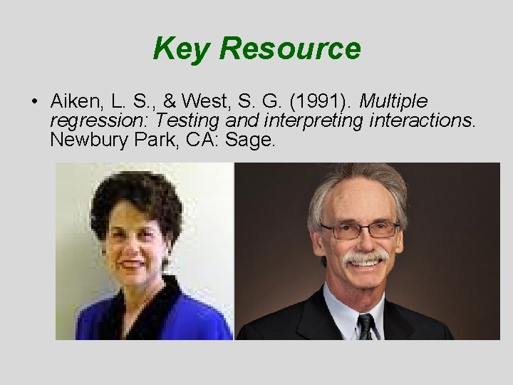 Key Resource • Aiken, L. S. , & West, S. G. (1991). Multiple regression: