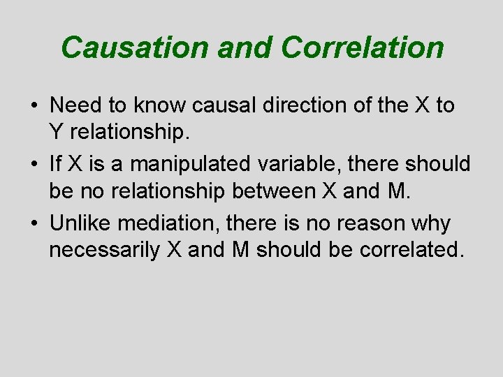 Causation and Correlation • Need to know causal direction of the X to Y