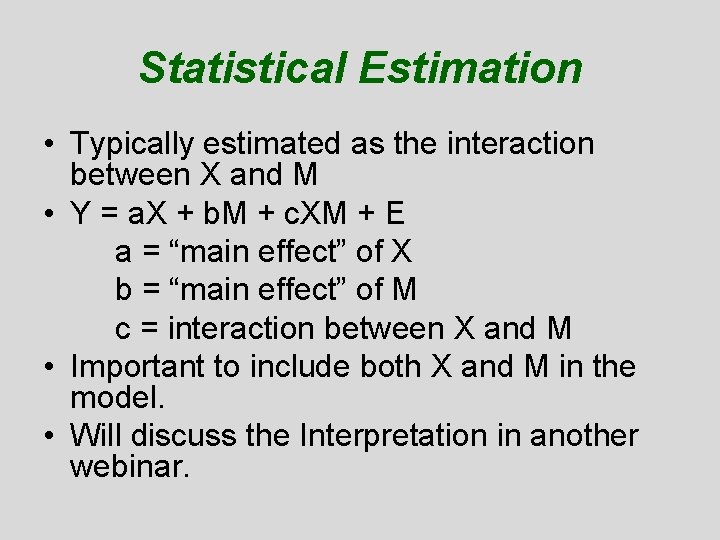 Statistical Estimation • Typically estimated as the interaction between X and M • Y