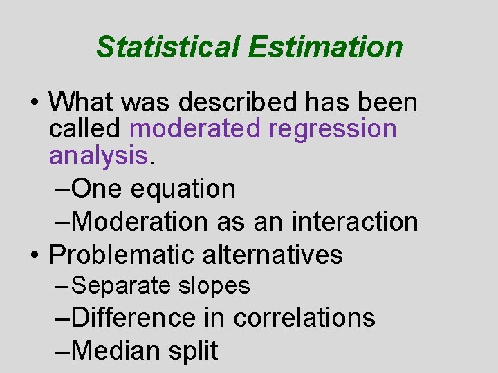 Statistical Estimation • What was described has been called moderated regression analysis. –One equation